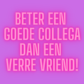 6973ca546c51700180f9ca2f_beter-een-goede-collega-dan-een-verre-viend_1786482367759.png
