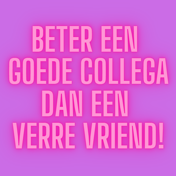 6973ca546c51700180f9ca2f_beter-een-goede-collega-dan-een-verre-viend_1786482367759.png