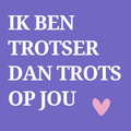 6973ca546c51700180f9ca2f_ik-ben-trotster-dan-trots-op-jou_1786482525148.png