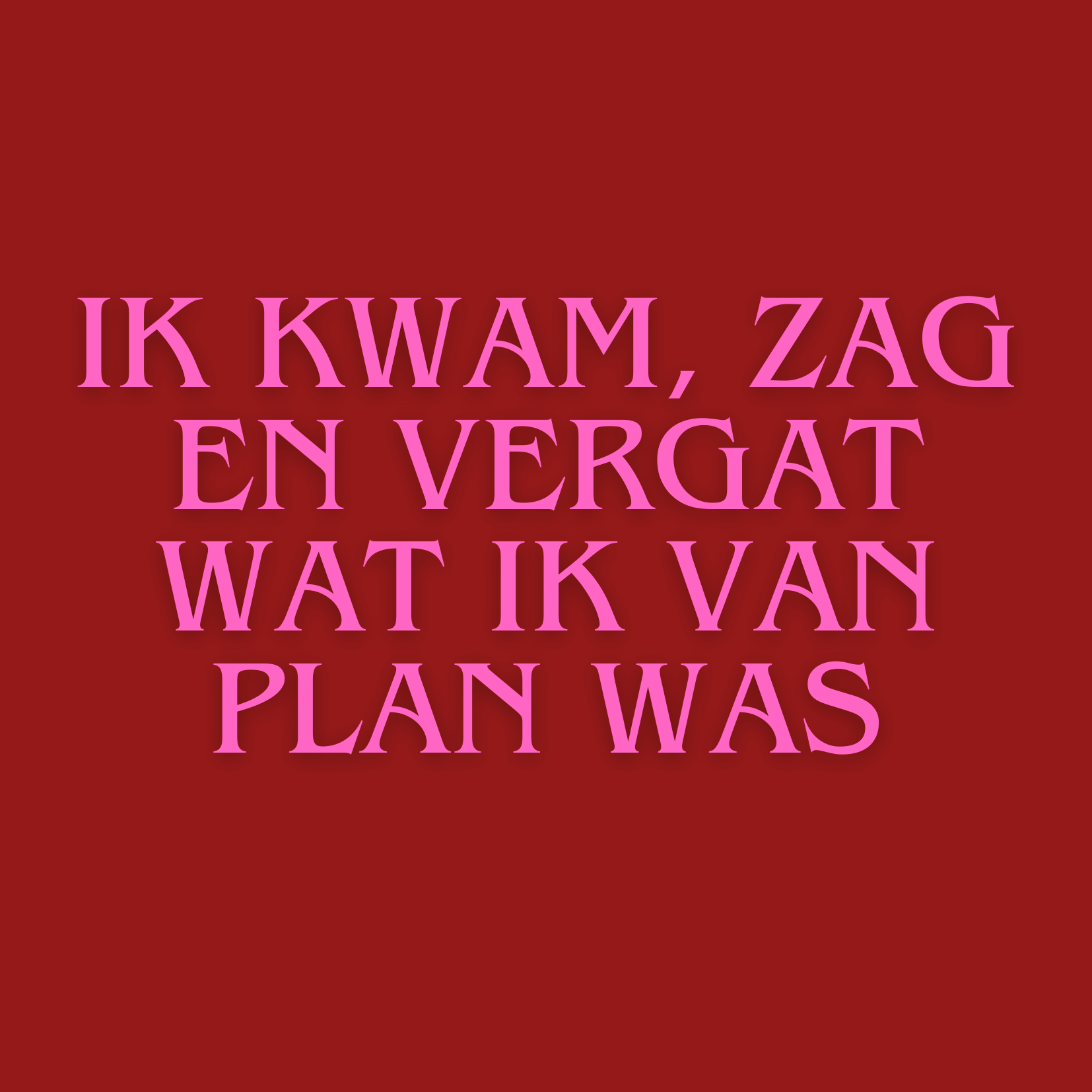 6973ca546c51700180f9ca2f_ik-kwam-zag-en-vergat-wat-ik-van-plan-was_1786482146909.png