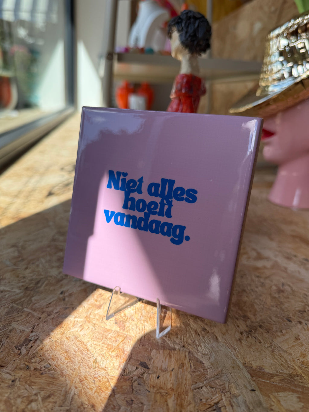 Tegeltje - niet alles hoeft vandaag