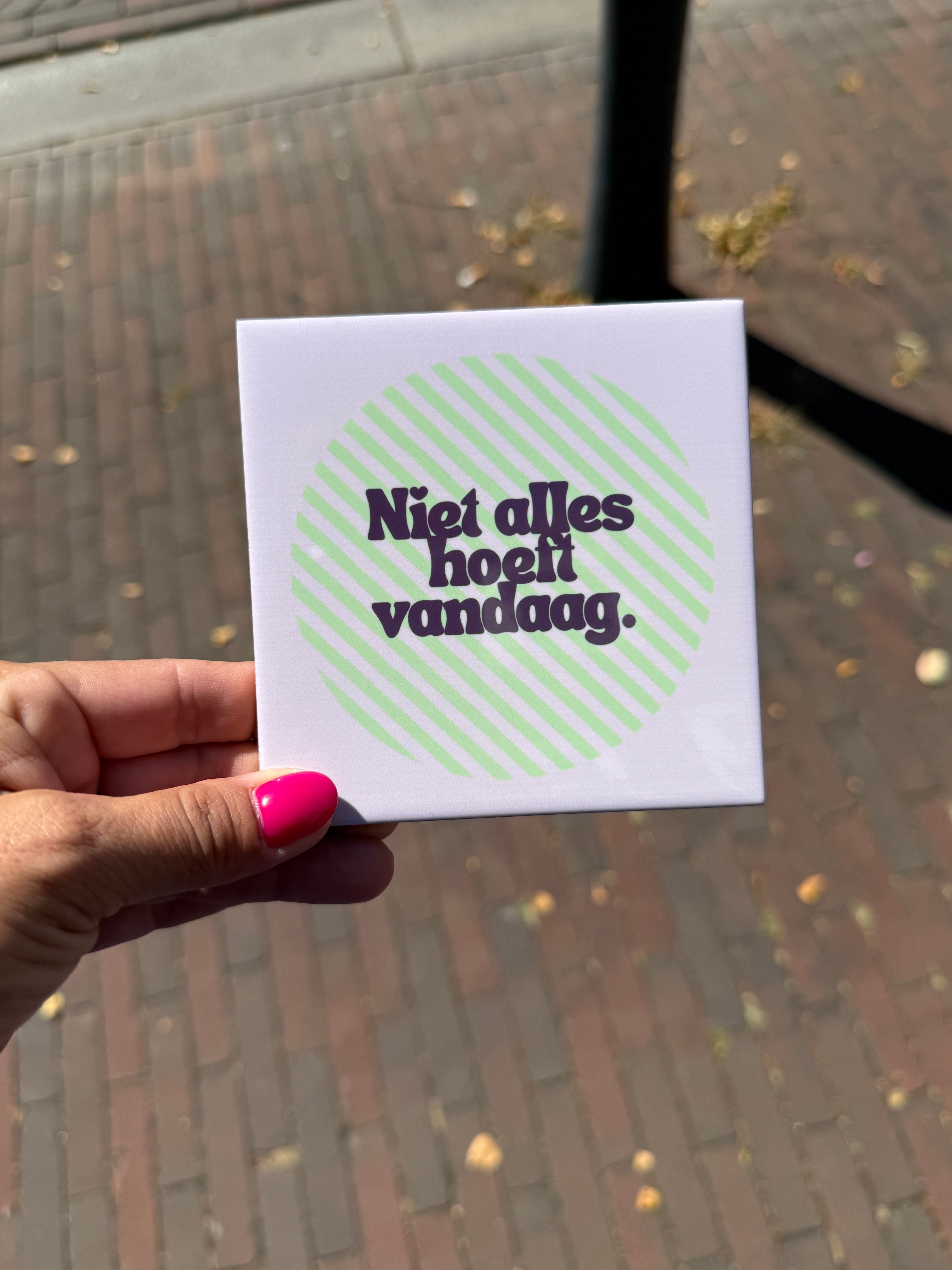 Tegeltje - niet alles hoeft vandaag