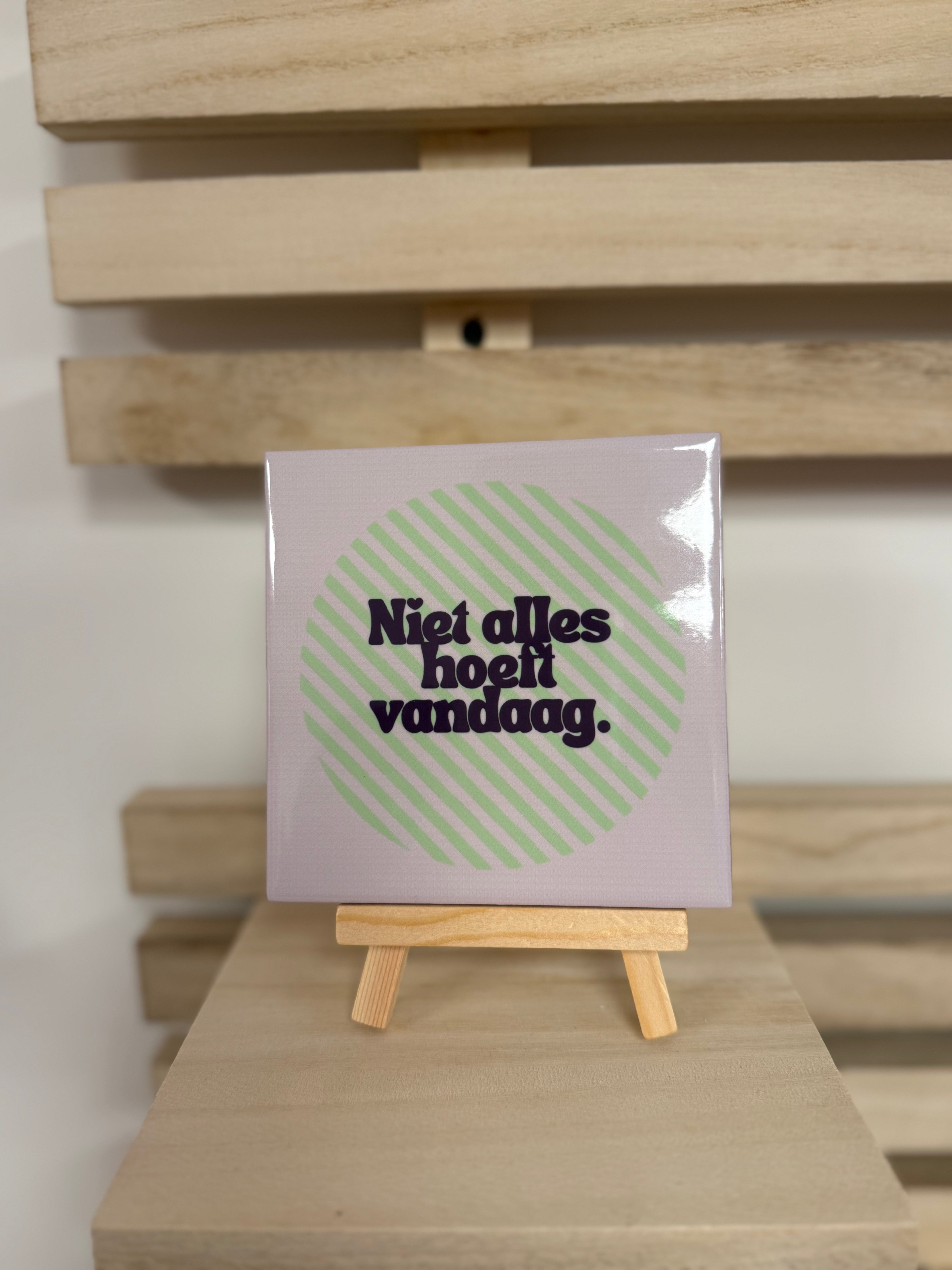 Tegeltje - niet alles hoeft vandaag