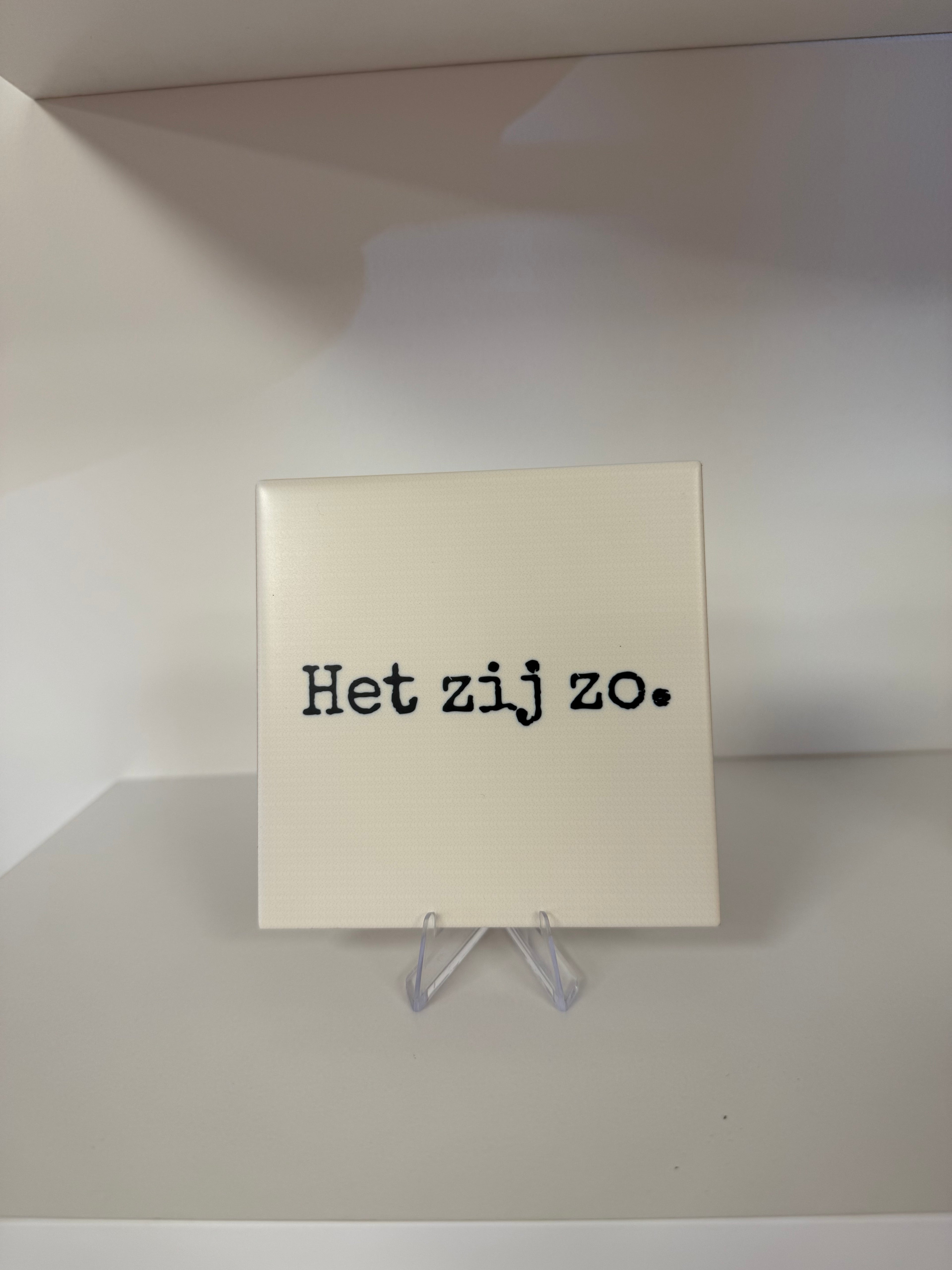 Tegeltje - Het zij zo.